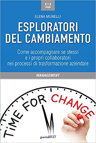 Esploratori del cambiamento. Come accompagnare se stessi e i propri collaboratori nei processi di trasformazione aziendale