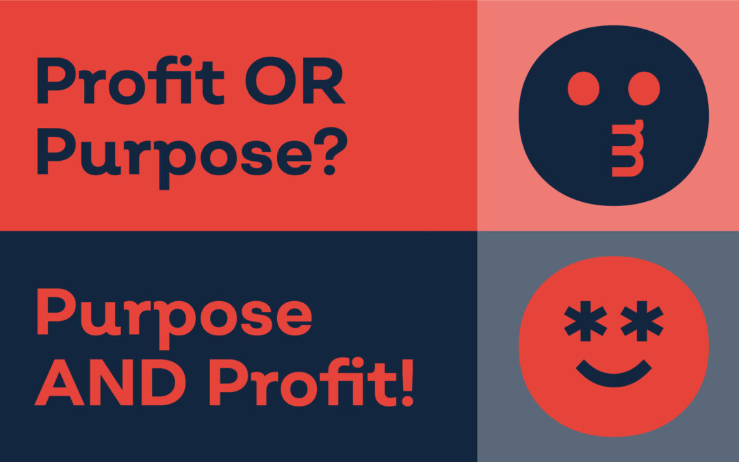 Profit OR Purpose? Purpose AND Profit!